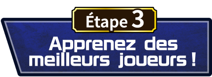 Apprenez des meilleurs joueurs !